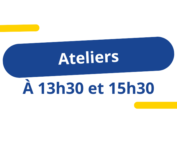 Ateliers à 13h30 et 15h30